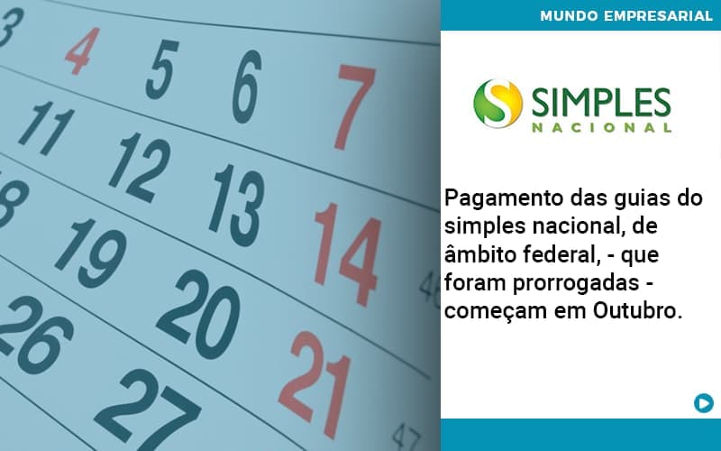 Pagamento das guias do Simples Nacional, de âmbito federal, – que foram prorrogadas – começam em Outubro.